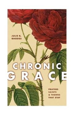 Coperta cărții 'Chronic Grace - Julie K. Rhodes'