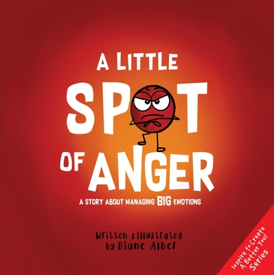 A Little Spot of Anger: A Story about Managing Big Emotions - 