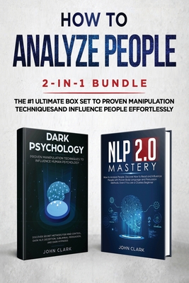 How to Analyze People 2-in-1 Bundle: NLP 2.0 Mastery + Dark Psychology - The #1 Ultimate Box Set to Proven Manipulation Techniques and Influence Peopl - Clark John