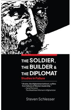 Poza produsului The Soldier, the Builder, and the Diplomat: Studies in Failure - Steven Schlesser