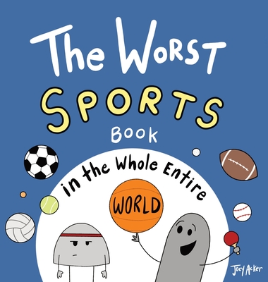 The Worst Sports Book in the Whole Entire World - Joey Acker