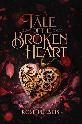 A Tale of the Broken Heart - Rose Plieseis