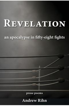 Coperta cărții 'Revelation: An Apocalypse in Fifty-Eight Fights - Andrew Rihn'