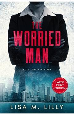 Coperta cărții 'The Worried Man: A Large Print Q.C. Davis Mystery - Lisa M. Lilly'