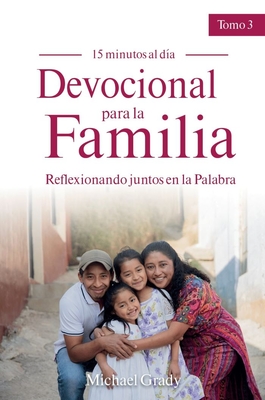 Devocional Para La Familia: Reflexionando Juntos En La Palabra - Tomo 3 (Making God Part of Your Family Vol. 3) - Michael Grady