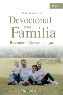 Devocional Para La Familia: Buscando a Dios En Tu Hogar - Tomo 2 (Making God Part of Your Family Vol. 2) - Michael Grady