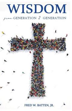 Poza produsului Wisdom from Generation to Generation - Fred W. Batten