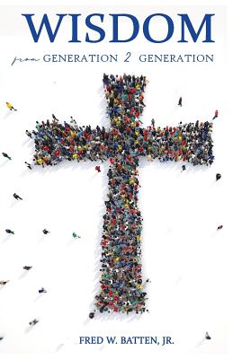 Wisdom from Generation to Generation - Fred W. Batten