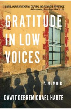 Gratitude in Low Voices: A Memoir - Dawit Gebremichael Habte