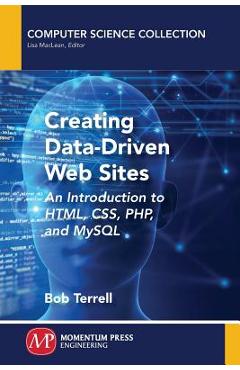 Poza produsului Creating Data-Driven Web Sites: An Introduction to HTML, CSS, PHP, and MySQL - Bob Terrell