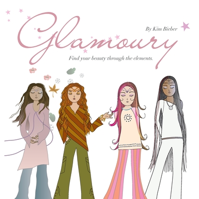 Glamoury: Find your beauty through the elements - Kim Bieber