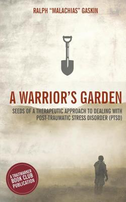 A Warrior's Garden: A Therapeutic Guide to Living with Post Traumatic Stress Disorder (PTSD) - Ralph Malachias Gaskin