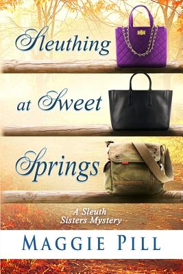 Sleuthing at Sweet Springs - Maggie Pill