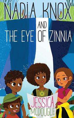 Nadia Knox and the Eye of Zinnia - Jessica Mcdougle