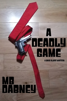 Coperta cărții 'A Deadly Game: A David Blaise Mystery - Mb Dabney'