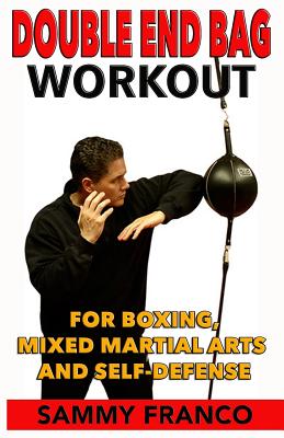 Double End Bag Workout: For Boxing, Mixed Martial Arts and Self-Defense - Sammy Franco