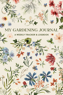 My Gardening Journal: A Weekly Tracker and Logbook for Planning Your Garden - Sarah Simon