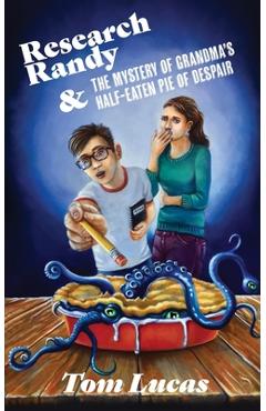 Research Randy and The Mystery of Grandma's Half-Eaten Pie of Despair - Tom Lucas