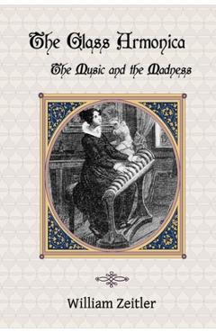 Coperta cărții 'The Glass Armonica -- the Music and the Madness: A history of glass music from the Kama Sutra to modern times,'