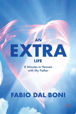 An Extra Life: 8 Minutes in Heaven with My Father - Fabio Dal Boni
