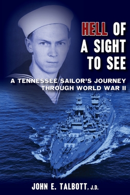 Coperta cărții 'Hell of A Sight to See: A Tennessee Sailor's Journey Through World War II - John E. Talbott'