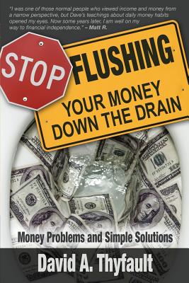 Stop Flushing Your Money Down the Drain - David A. Thyfault