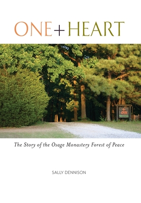 One + Heart: The Story of the Osage Monastery Forest of Peace - Sally Dennison