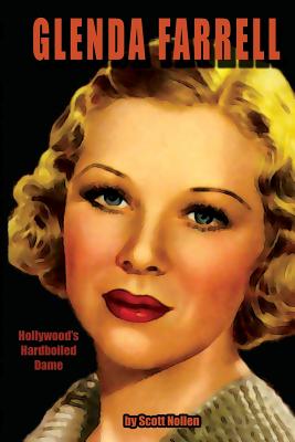 Glenda Farrell: Hollywood's Hardboiled Dame - Scott A. Nollen