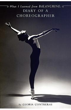 Coperta cărții 'What I Learned from Balanchine: Diary of a Choreographer - Gloria Contreras'