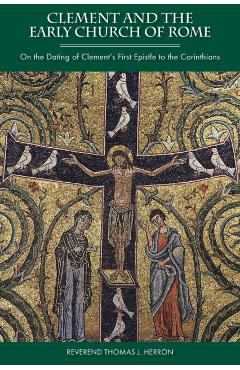 Clement and the Early Church of Rome - Thomas J. Herron