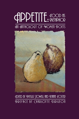 Appetite: Food as Metaphor: An Anthology of Women Poets - Phyllis Stowell