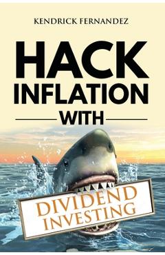 Coperta cărții 'Hack Inflation with Dividend Investing: Profit from Inflation with a Powerful Dividend Investing Strategy that'