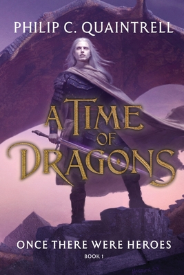 Once There Were Heroes: (A Time of Dragons: Book 1) - Philip C. Quaintrell