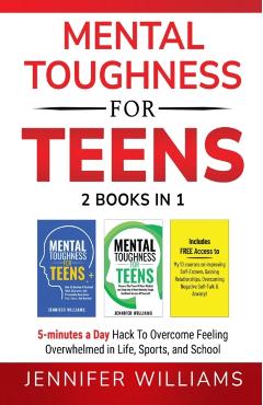 Mental Toughness For Teens: 2 Books In 1 - 5 Minutes a day Hack To Overcome Feeling Overwhelmed in Life, Sports, and School! - Jennifer Williams