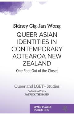 Poza produsului Queer Asian Identities in Contemporary Aotearoa New Zealand: One Foot Out of the Closet - Sidney Gig-jan Wong