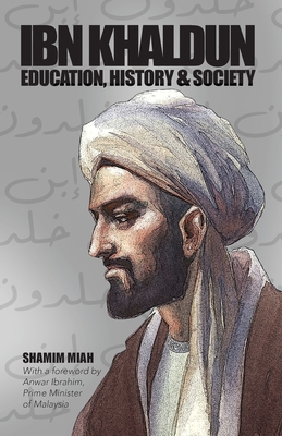 Ibn Khaldun: Education, History and Society - Shamim Miah