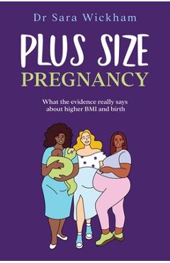 Coperta cărții 'Plus Size Pregnancy: What the evidence really says about higher BMI and birth - Sara Wickham'