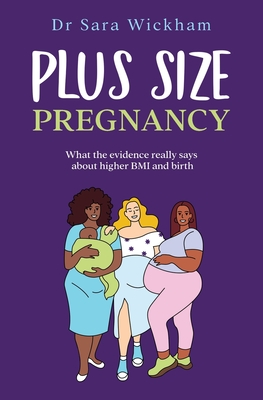 Plus Size Pregnancy: What the evidence really says about higher BMI and birth - Sara Wickham