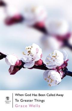 Coperta cărții 'When God Has Been Called Away to Greater Things - Grace Wells'