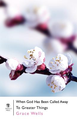 Coperta cărții 'When God Has Been Called Away to Greater Things - Grace Wells'