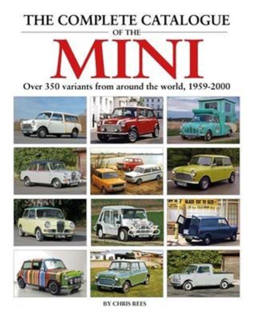 Complete Catalogue of the Mini: Over 500 Variants from Around the World, 1959-2000 - Chris Rees