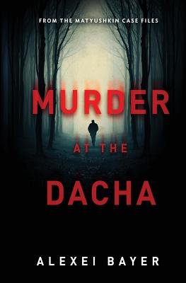 Murder at the Dacha - Alexei Bayer