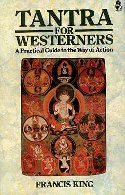 Tantra for Westerners: A Practical Guide to the Way of Action - King