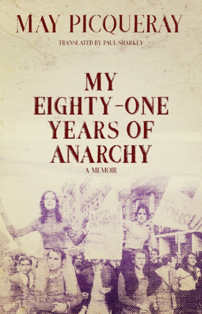 My Eighty-One Years of Anarchy: A Memoir - May Picqueray