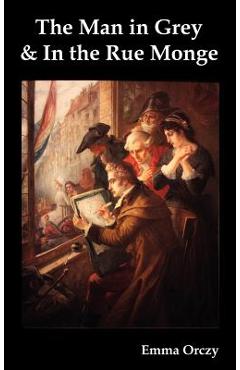 Poza produsului The Man in Grey and in the Rue Monge - Emmuska Baroness Orczy