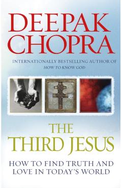 Coperta cărții 'The Third Jesus: How to Find Truth and Love in Today's World. Deepak Chopra - Deepak Chopra'
