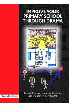 Poza produsului Improve Your Primary School Through Drama - Rachel Dickinson
