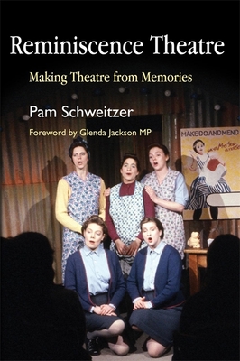 Reminiscence Theatre: Making Theatre from Memories - Faith Gibson
