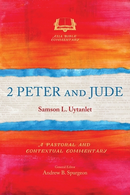 2 Peter and Jude: A Pastoral and Contextual Commentary - Samson L. Uytanlet