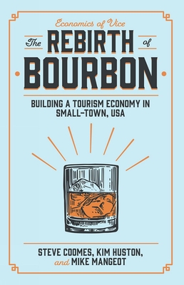 The Rebirth of Bourbon: Building a Tourism Economy in Small-Town, USA - Steve Coomes
